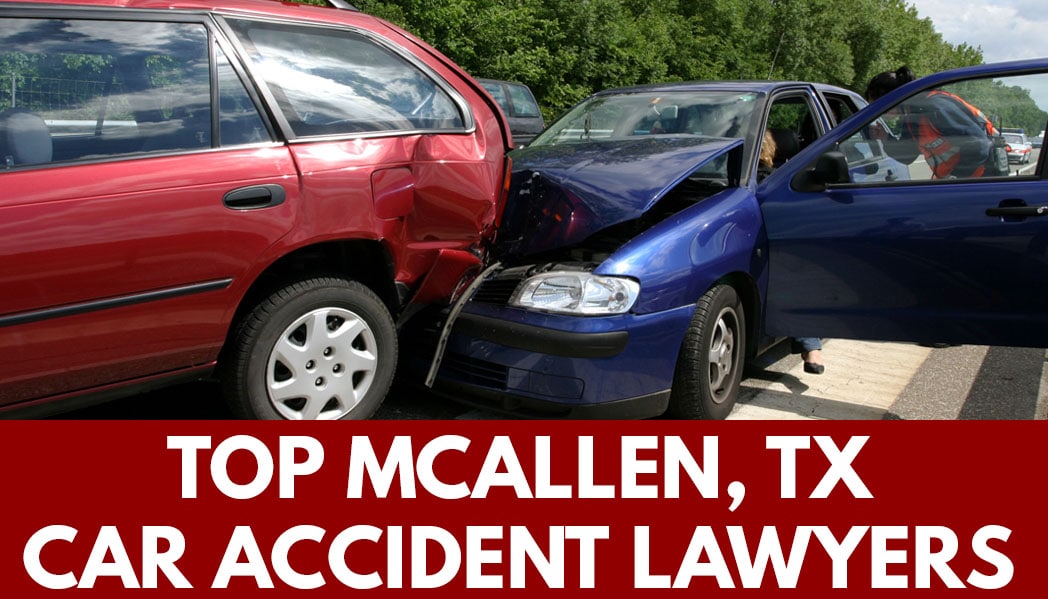 MCALLEN CAR ACCIDENT LAWYERS - BEST CAR ACCIDENT INJURY LAWYERS IN MCALLEN TEXAS - MCALLEN TX CAR ACCIDENT LAWYER