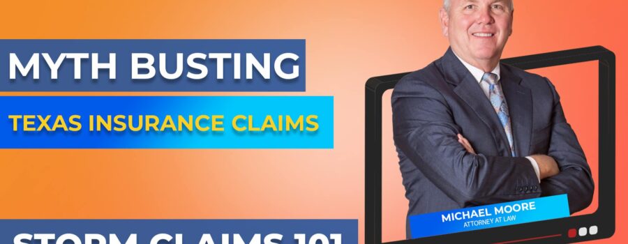 Texas Insurance Claim Lawyer - 101 - Myth Busting Texas Insurance Claims - Storm Claims 101