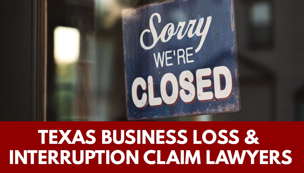 TEXAS BUSINESS LOSS & INTERRUPTION CLAIM LAWYERS