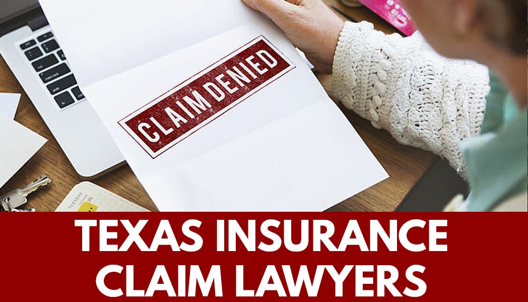 Texas Insurance Claim Lawyer - Top Texas Insurance Claim attorneys - Attorneys for denied claims
